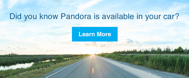 Did you know Pandora is available in your car? LEARN MORE