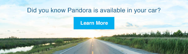 Did you know Pandora is available in your car? LEARN MORE